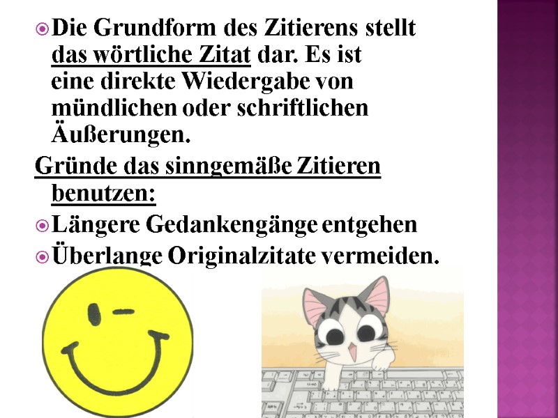 Die Grundform des Zitierens stellt das wörtliche Zitat dar. Es ist eine direkte Wiedergabe